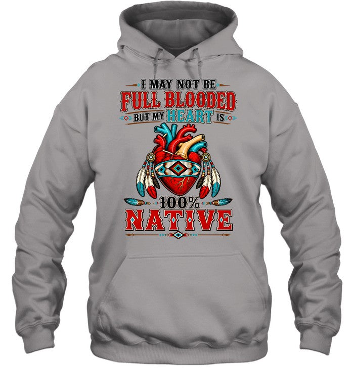 I MAY NOT Be Full Blooded But My Heart 100% NATIVE