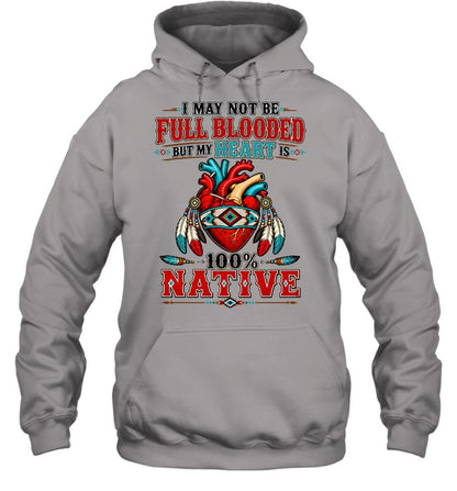 I MAY NOT Be Full Blooded But My Heart 100% NATIVE