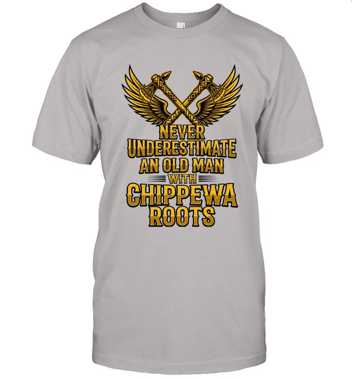 NEVER UNDERESTIMATE AN OLD MAN WITH CHIPPEWA ROOTS