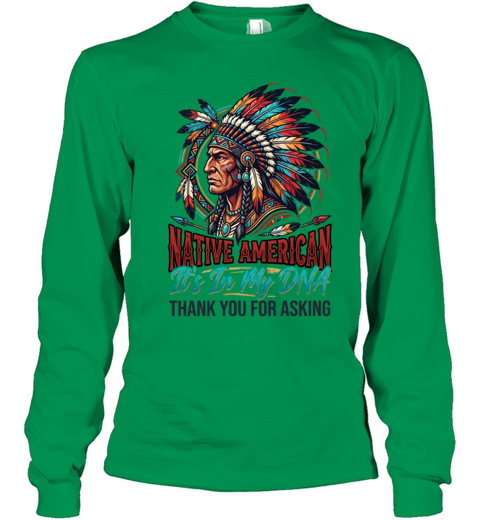 NATIVE AMERICAN It's In My DNA THANK YOU FOR ASKING