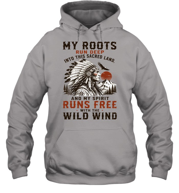 MY ROOTS RUN DEEP INTO THIS SACRED LAND, AND MY SPIRIT RUNS FREE WITH THE WILD WIND