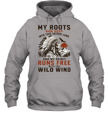 MY ROOTS RUN DEEP INTO THIS SACRED LAND, AND MY SPIRIT RUNS FREE WITH THE WILD WIND
