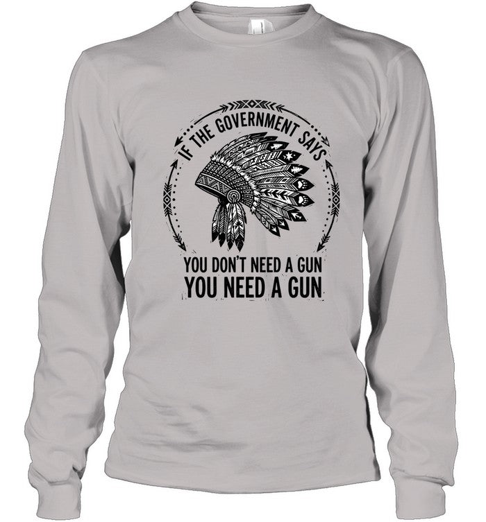 IF THE GOVERNMENT SAYS YOU DON'T NEED A GUN YOU NEED A GUN