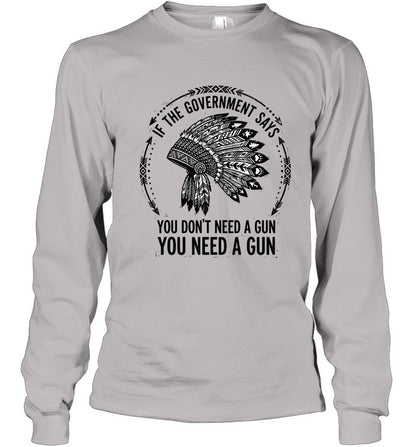 IF THE GOVERNMENT SAYS YOU DON'T NEED A GUN YOU NEED A GUN