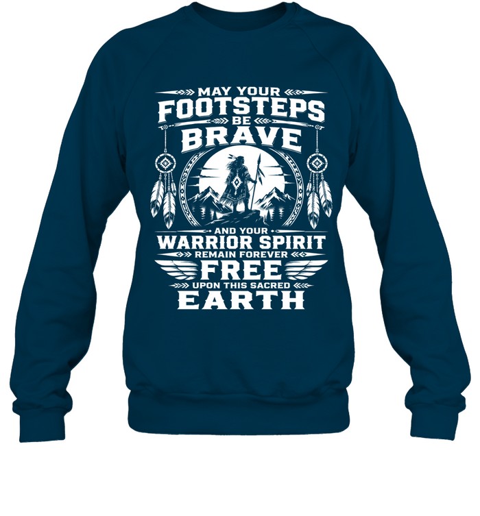 MAY YOUR FOOTSTEPS BE BRAVE AND YOUR WARRIOR SPIRIT REMAIN FOREVER FREE UPON THIS SACRED EARTH