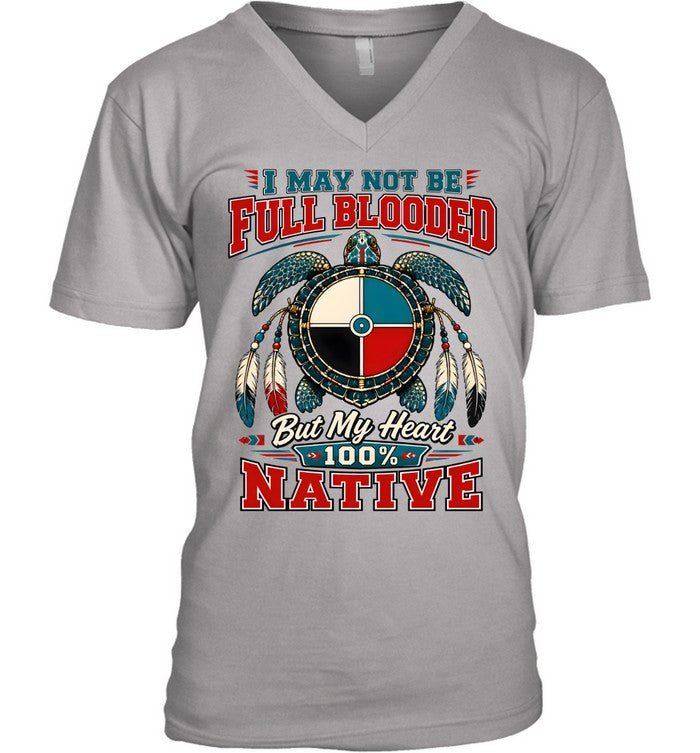 I MAY NOT BE FULL BLOODED But My Heart 100% NATIVE