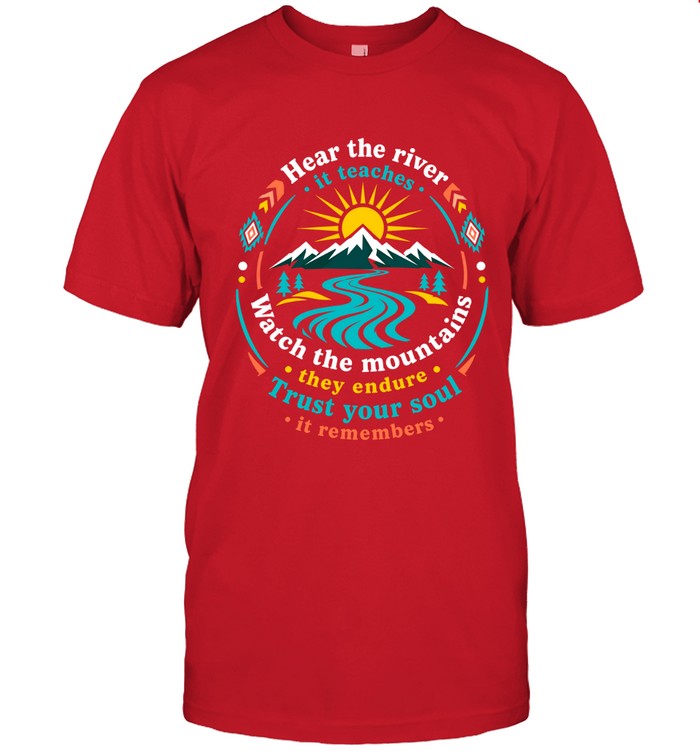 Hear The River, It Teaches. Watch The Mountains, They Endure. Trust Your Soul, It Remembers.