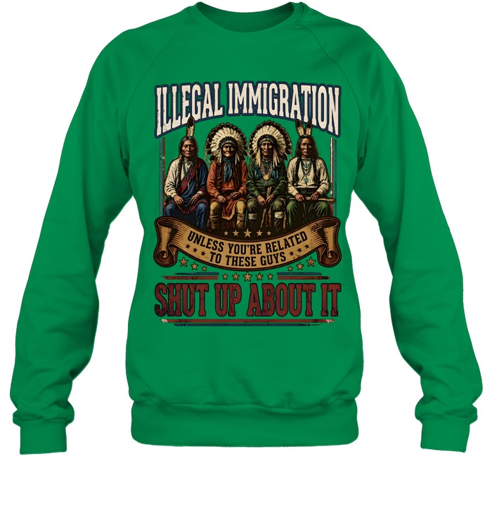 ILLEGAL IMMIGRATION UNLESS YOU'RE RELATED TO THESE GUÝ SHUT UP ABOUT IT