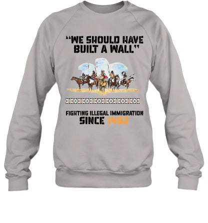 "WE SHOULD HAVE BUILT A WALL" FIGHTING ILLEGAL IMMIGRATION SINCE 1492