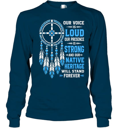 OUR VOICE IS LOUD OUR PRESENCE IS STRONG AND OUR NATIVE HERITAGE WILL STAND FOREVER