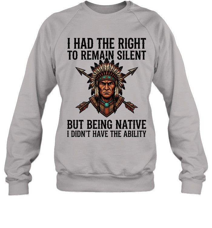 I HAD THE RIGHT TO REMAIN SILENT BUT BEING NATIVE I DIDN'T HAVE THE ABILITY