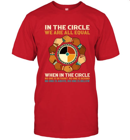 IN THE CIRCLE WE ARE ALL EQUAL. WHEN IN THE CIRCLE NO ONE IS IN FRONT, NO ONE IS BEHIND NO ONE IS ABOVE. NO ONE IS BELOW