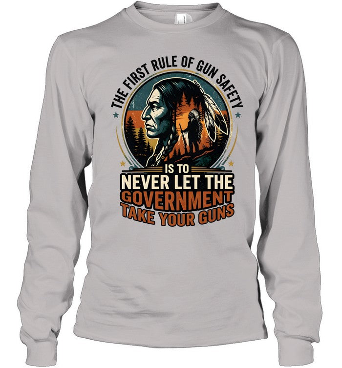 THE FIRST RULE OF GUN SAFETY IS TO NEVER LET THE GOVERNMENT TAKE YOUR GUNS