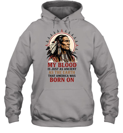 MY BLOOD IS JUST AS ANCIENT AS THE EARTH THAT AMERICA WAS BORN ON