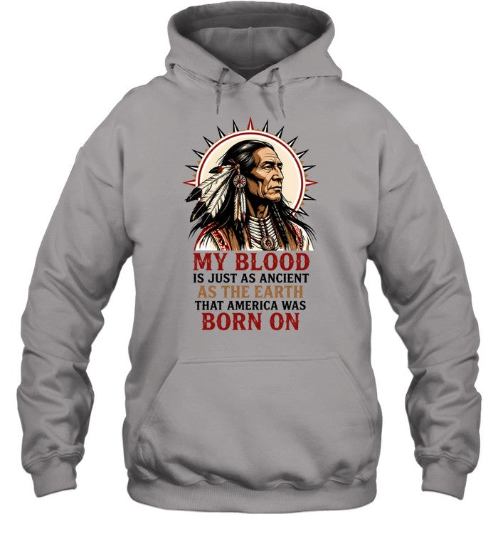 MY BLOOD IS JUST AS ANCIENT AS THE EARTH THAT AMERICA WAS BORN ON