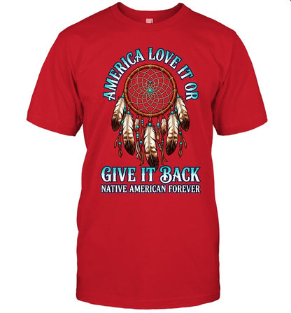 America Love It Or Give It Back Native American Forever