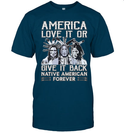 AMERICA LOVE IT OR GIVE IT BACK NATIVE AMERICAN FOREVER