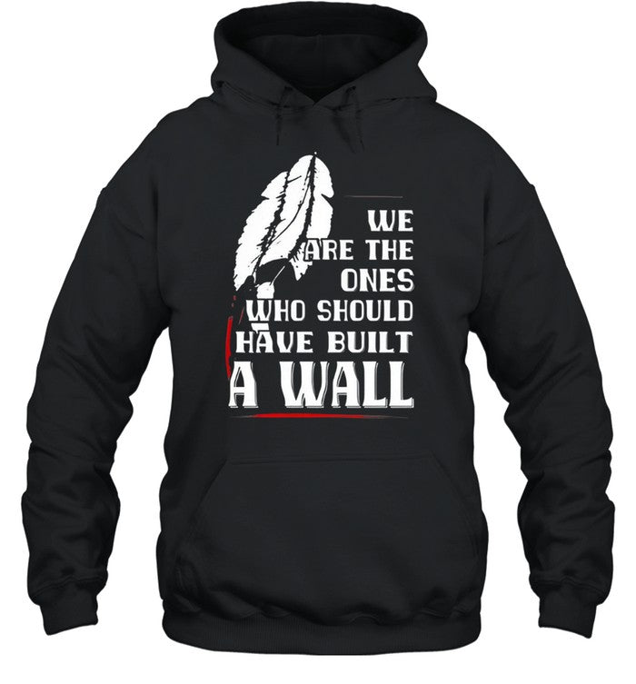 WE ARE THE ONES WHO SHOULD HAVE BUILT A WALL