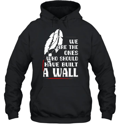 WE ARE THE ONES WHO SHOULD HAVE BUILT A WALL