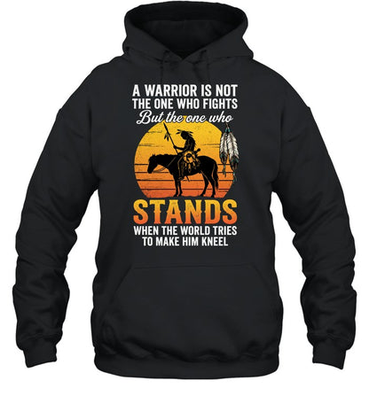 A WARRIOR IS NOT THE ONE WHO FIGHTS But the one who STANDS WHEN THE WORLD TRIES TO MAKE HIM KNEEL