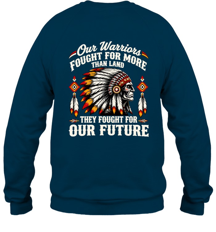 OUR WARRIOR FOUGHT FOR MORE THAN LAND THEY FOUGHT FOR OUR FUTURE