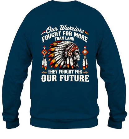 OUR WARRIOR FOUGHT FOR MORE THAN LAND THEY FOUGHT FOR OUR FUTURE