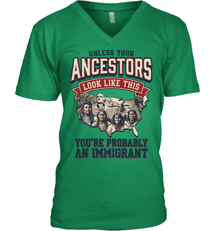 UNLESS YOUR ANCESTORS LOOK LIKE THIS YOU'RE PROBABLY AN IMMIGRANT