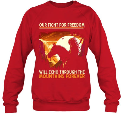 OUR FIGHT FOR FREEDOM WILL ECHO THROUGH THE MOUNTAINS FOREVER