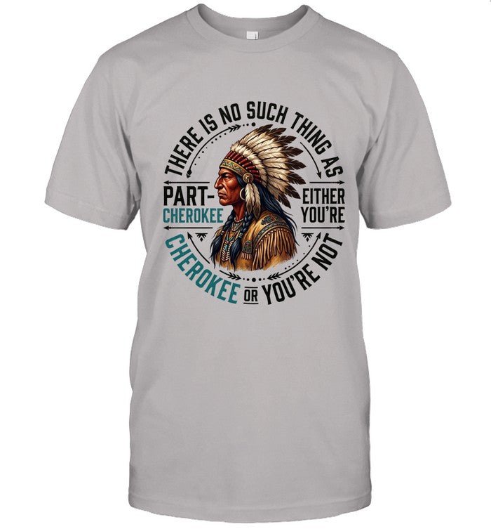 THERE IS NO SUCH THING AS PART CHEROKEE EITHER YOU'RE CHEROKEE OR YOU'RE NOT