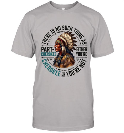 THERE IS NO SUCH THING AS PART CHEROKEE EITHER YOU'RE CHEROKEE OR YOU'RE NOT