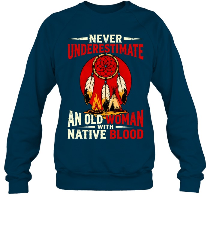 NEVER UNDERESTIMATE AN OLD WOMAN WITH NATIVE BLOOD