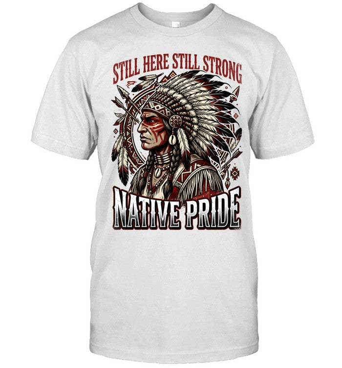 STILL HERE STILL STRONG NATIVE PRIDE