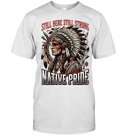STILL HERE STILL STRONG NATIVE PRIDE
