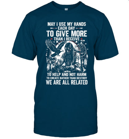 May I Use My Hands Each Day To Give More Than I Receive To Help And Not Harm To Create Rather Than Destroy. We Are All Related