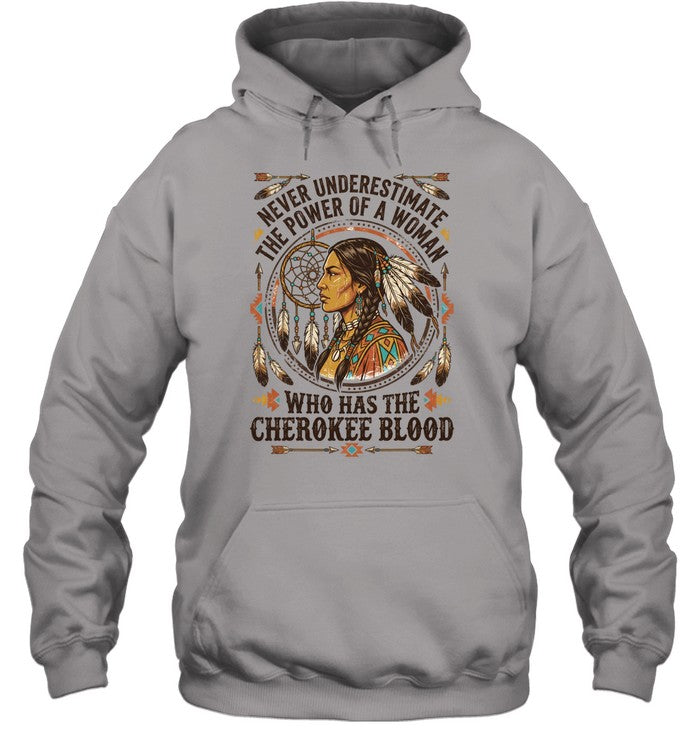 NEVER UNDERESTIMATE THE POWER OF A WOMAN WHO HAS THE CHEROKEE BLOOD