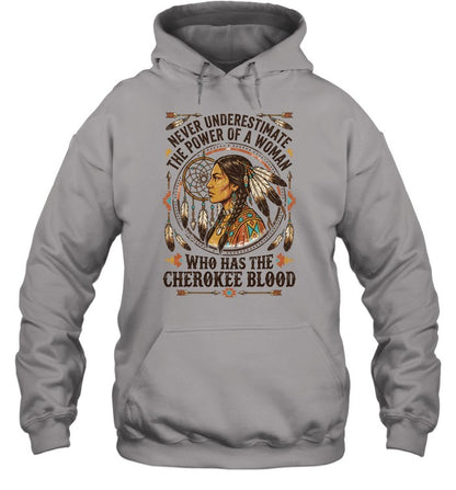 NEVER UNDERESTIMATE THE POWER OF A WOMAN WHO HAS THE CHEROKEE BLOOD