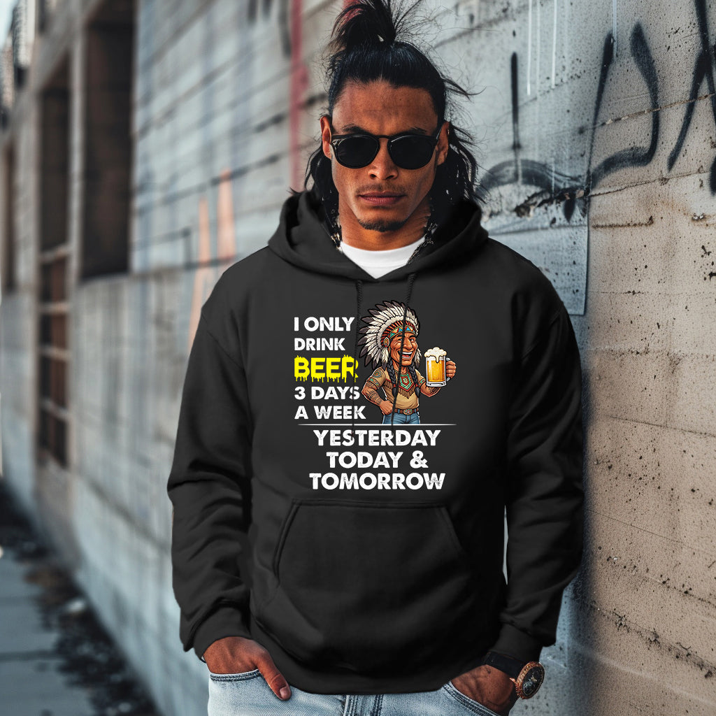 I ONLY DRINK BEER 3 DAYS A WEEK: YESTERDAY, TODAY & TOMORROW