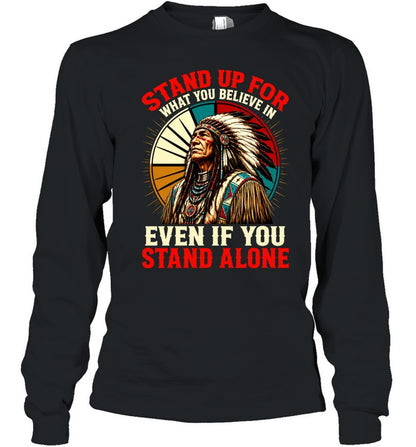 STAND UP FOR WHAT YOU BELIEVE IN EVEN IF YOU STAND ALONE