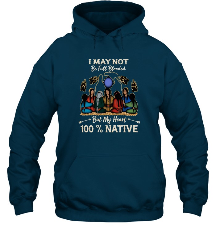 I MAY NOT Be Full Blooded But My Heart 100% NATIVE