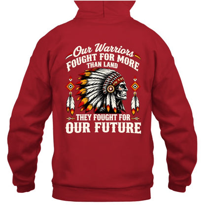 OUR WARRIOR FOUGHT FOR MORE THAN LAND THEY FOUGHT FOR OUR FUTURE