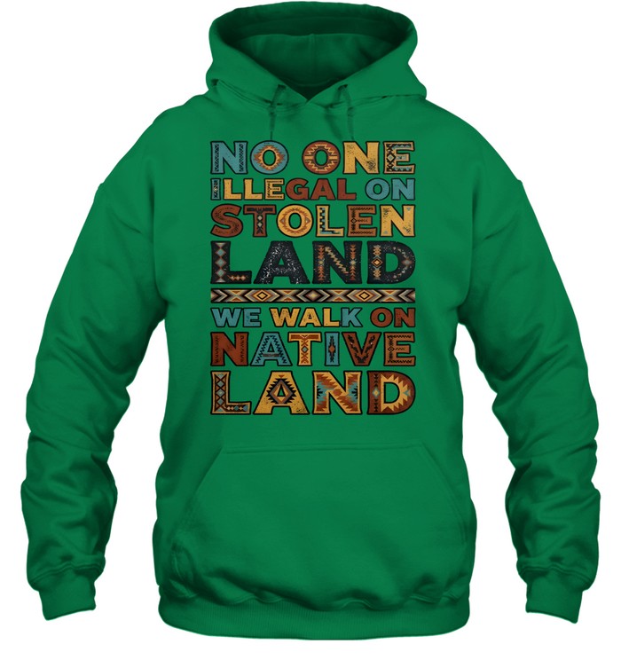 NO ONE ILLEGAL ON STOLEN LAND WE WALK ON NATIVE LAND