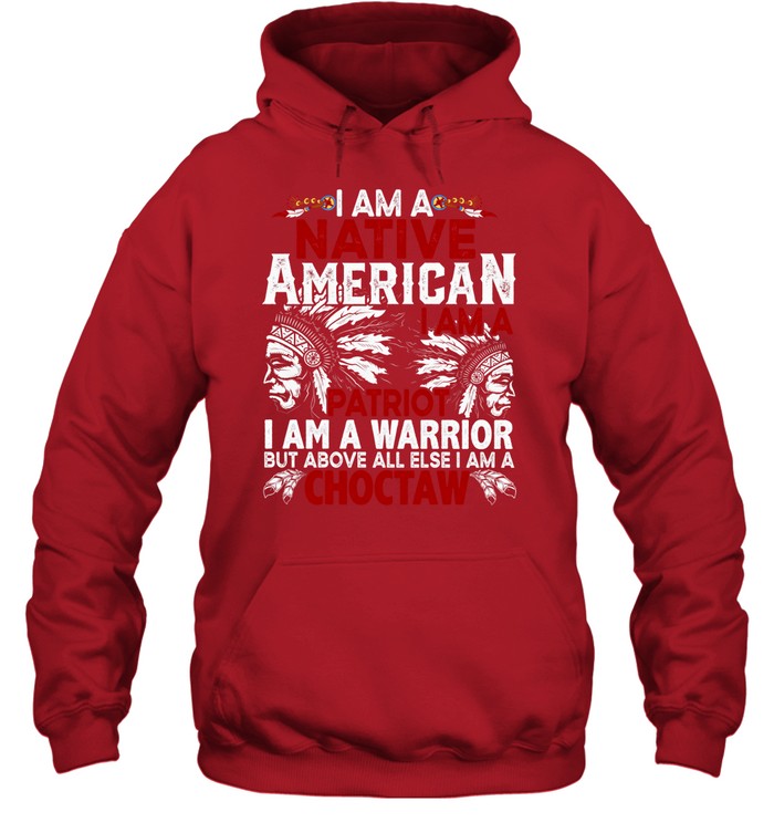 I AM A NATIVE AMERICAN - I AM A PATRIOT - I AM A WARRIOR BUT ABOVE ALL ELSE I AM A CHOCTAW