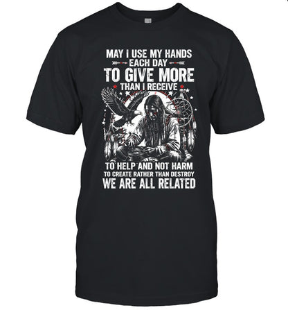 May I Use My Hands Each Day To Give More Than I Receive To Help And Not Harm To Create Rather Than Destroy. We Are All Related