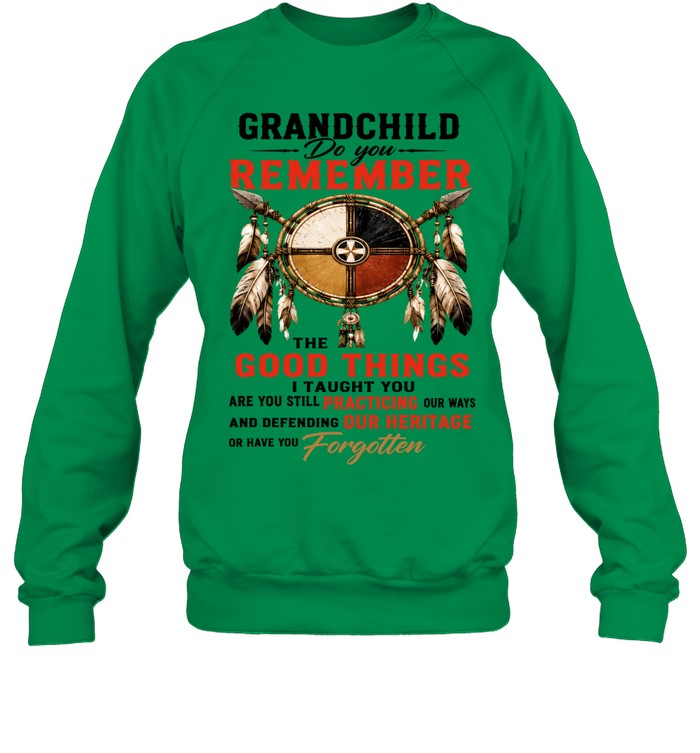 GRANDCHILD DO YOU REMEMBER THE GOOD THINGS I TAUGHT YOU