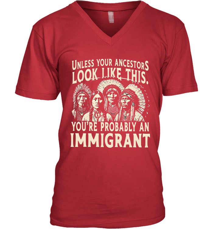 UNLESS YOUR ANCESTORS LOOK LIKE THIS. YOU'RE PROBABLY AN IMMIGRANT