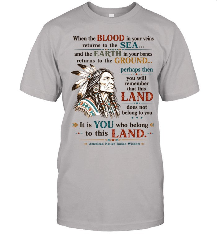 When the BLOOD in your veins returns to the SEA... and the EARTH in your bones returns to the GROUND...