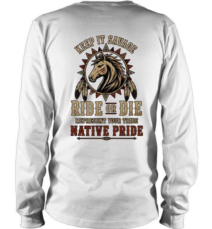 KEEP IT SAVAGE RIDE OF DIE REPRESENT YOUR TRIBE NATIVE PRIDE