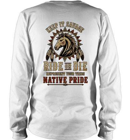 KEEP IT SAVAGE RIDE OF DIE REPRESENT YOUR TRIBE NATIVE PRIDE