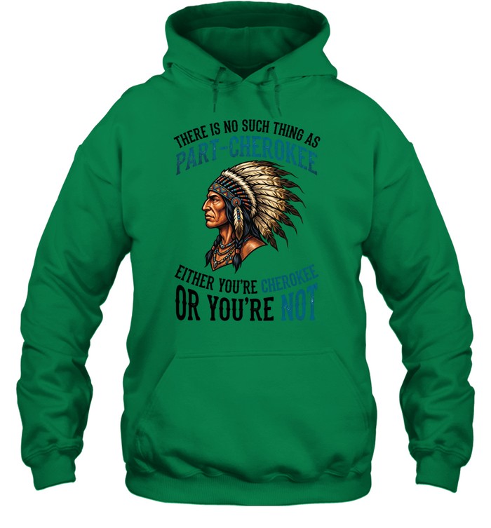 THERE IS NO SUCH THING AS PART-CHEROKEE EITHER YOU'RE CHEROKEE OR YOU'RE NOT