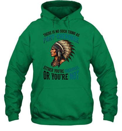 THERE IS NO SUCH THING AS PART-CHEROKEE EITHER YOU'RE CHEROKEE OR YOU'RE NOT
